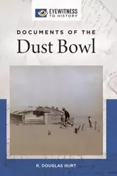 Documents of the Dust Bowl - Hurt R.