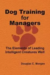 Dog Training for Managers - C. Morgan Douglas