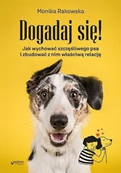 Dogadaj się! Jak wychować szczęśliwego psa... - Monika Rakowska