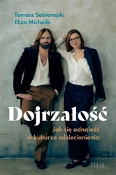 Dojrzałość. Jak odnaleźć się w kulturze... - Eliza Michalik, Tomasz Sobierajski