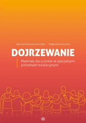 Dojrzewanie Materiały dla uczniów ze specjalnymi potrzebami edukacyjnymi - Agnieszka Borowska-Kociemba