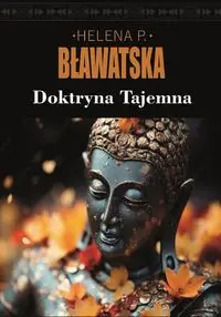 Doktryna tajemna. Synteza nauki, religii i... - Helena P. Bławatska