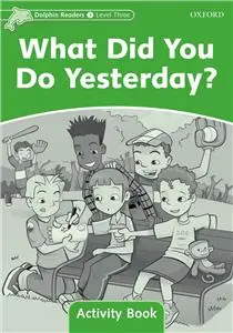 Dolphin Readers 3 What Did You Do Yesterday? Activity Book