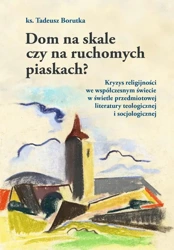 Dom na skale czy na ruchomych piaskach? - Tadeusz Borutka