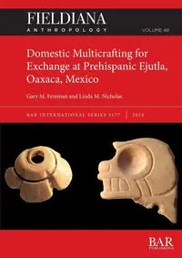 Domestic Multicrafting for Exchange at Prehispanic Ejutla, Oaxaca, Mexico - Gary M. Feinman