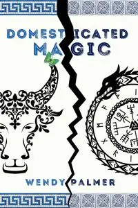 Domesticated Magic - Palmer Wendy