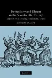 Domesticity and Dissent in the Seventeenth Century - Katharine Gillespie