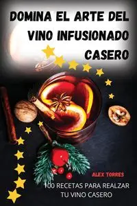 Domina el arte del vino infusionado casero - Alex Torres