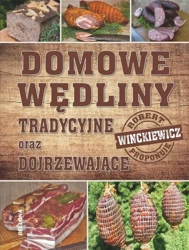 Domowe wędliny tradycyjne oraz dojrzewajace - Robert Winckiewicz