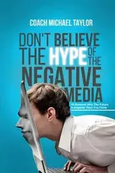 Don't Believe The Hype Of The Negative Media - Taylor Michael