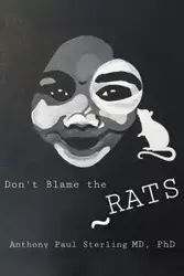Don't Blame the Rats - Sterling Anthony Paul M.D. Ph.D.