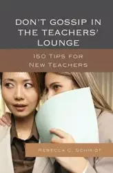 Don't Gossip in the Teachers' Lounge - Rebecca C. Schmidt