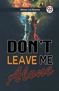 Don't Leave Me Alone - Lal Sharma Kishan