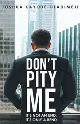 Don't Pity Me - Joshua Oladimeji Kayode