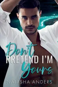 Don't Pretend I'm Yours - Natasha Anders