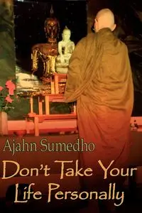 Don't Take Your Life Personally - Sumedho Ajahn