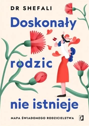 Doskonały rodzic nie istnieje - dr Shefali Tsabary