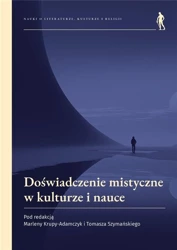 Doświadczenie mistyczne w kulturze i nauce - red. Marlena Tomasz Krupa-Adamczyk Szymański