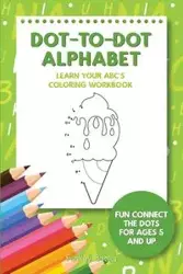 Dot-To-Dot Alphabet - Learn Your ABC's Coloring Workbook - Books Funkey