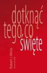 Dotknąć tego co święte - Robert J. Wicks