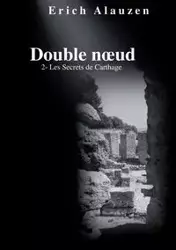 Double noeud 2 - Les Secrets de Carthage - Erich ALAUZEN