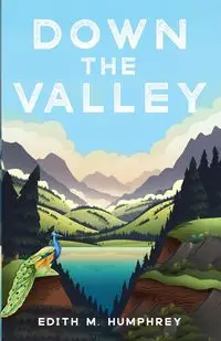 Down the Valley - Edith M. Humphrey