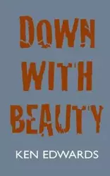 Down with Beauty - Ken Edwards