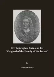 Dr Christopher Irvin and his 'Original of the Family of the Irvins' - James Irvine M