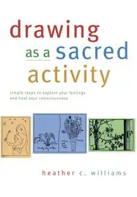 Drawing as a Sacred Activity - Williams Heather C.