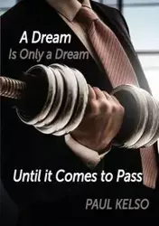 Dream is only a dream until it comes to pass - Paul Kelso