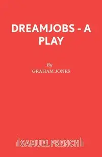 Dreamjobs - A Play - Graham in Jones Lecturer Creative Writ