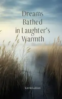 Dreams Bathed in Laughter's Warmth - Kaldaru Kätriin