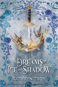 Dreams of Ice and Shadow - Troy Kathryn