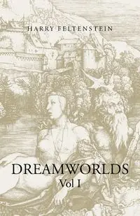 Dreamworlds - Harry Feltenstein