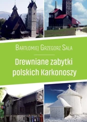 Drewniane zabytki polskich Karkonoszy - Bartłomiej Grzegorz Sala