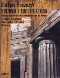 Drewno i architektura. Dzieje budownictwa... - Grażyna Ruszczyk