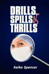 Drills, Spills and Thrills - Spencer Keiko