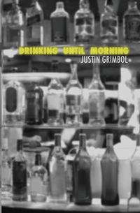 Drinking Until Morning - Justin Grimbol