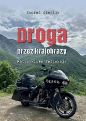 Droga przez krajobrazy. Motocyklowe refleksje - Konrad Cieplik