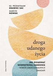 Droga udanego życia. Jak osiągnąć wewnętrzną.. - Przemysław Krawiec, Marcin Nowak