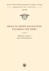 Drogi duchowe katolicyzmu polskiego XVII wieku (t. VII) - Alina red. Nowicka-Jeżowa