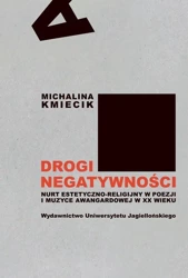 Drogi negatywności. Nurt estetyczno-religijny... - Michalina Kmiecik