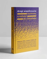 Drogi współczucia. Rozmowy o miłości do człowieka - kard. Grzegorz Ryś, Małgorzata Bilska