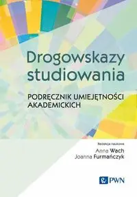 Drogowskazy studiowania Podręcznik umiejętności akademickich - Anna Wach, Joanna Furmańczyk