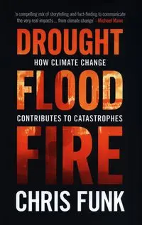 Drought, Flood, Fire - Chris C. Funk