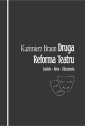 Druga Reforma Teatru. Ludzie Zdarzenia Idee - Kazimierz Braun