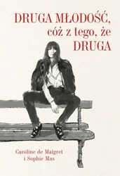 Druga młodość, cóż z tego, że druga - Caroline de Maigret, Sophie Mas