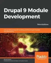 Drupal 9 Module Development - Third Edition - Daniel Sipos