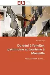 Du déni à l'envi(e), patrimoine et tourisme à marseille - HUBNER-P