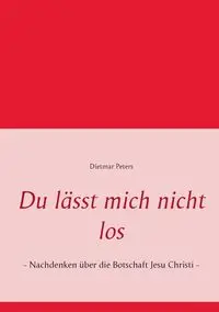 Du lässt mich nicht los - Peters Dietmar